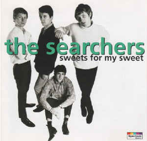 Searchers - Sweets For My Sweet