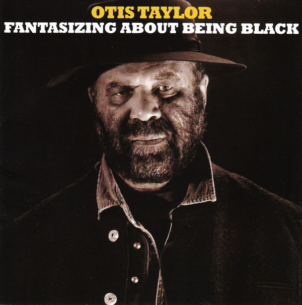 Otis Taylor – Fantasizing About Being Black (CD)