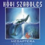 Kövi Szabolcs - Megaptera: A Bálna Éneke