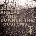 Joel R.L. Phelps & The Downer Trio - Customs
