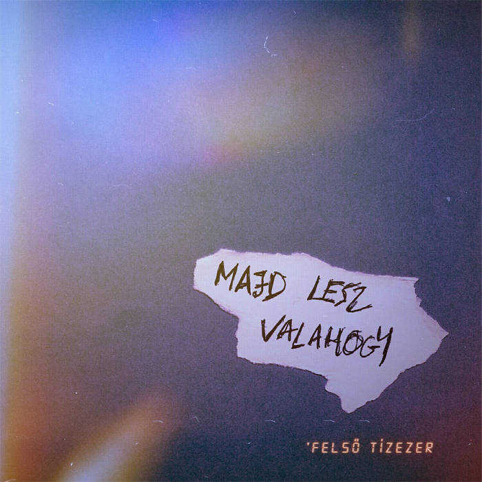 Felső Tízezer – Majd Lesz Valahogy (MC)