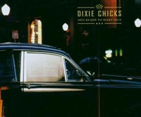 Dixie Chicks - Not Ready To Make Nice