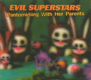 Evil Superstars – Pantomiming With Her Parents (CDS)