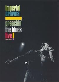 Imperial Crowns – Preachin The Blues: Live! (DVD)