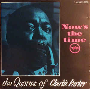 Charlie Parker - Now’s The Time