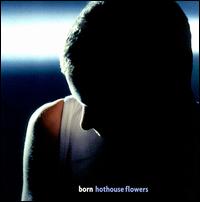 Hothouse Flowers – Born (CD)