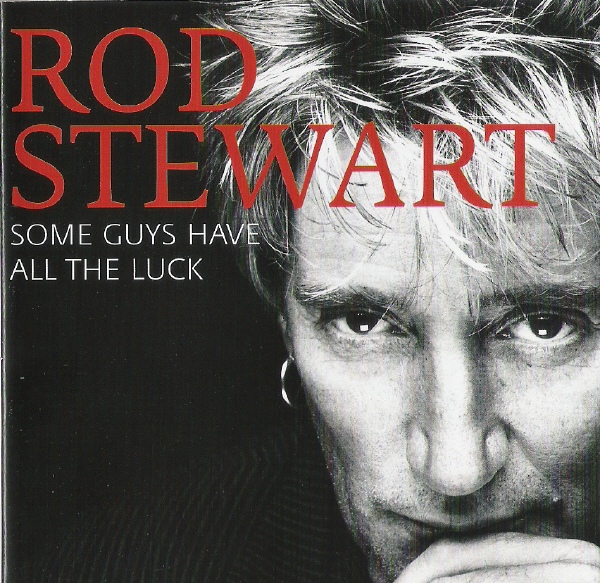 Rod Stewart - Some Guys Have All The Luck