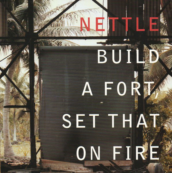 Nettle – Build A Fort, Set That On Fire (CD)