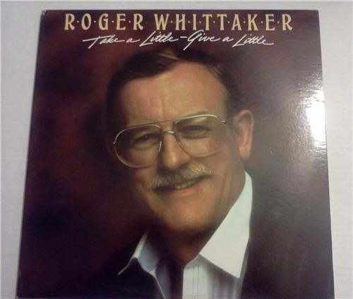 Roger Whittaker - Take A Little – Give A Little