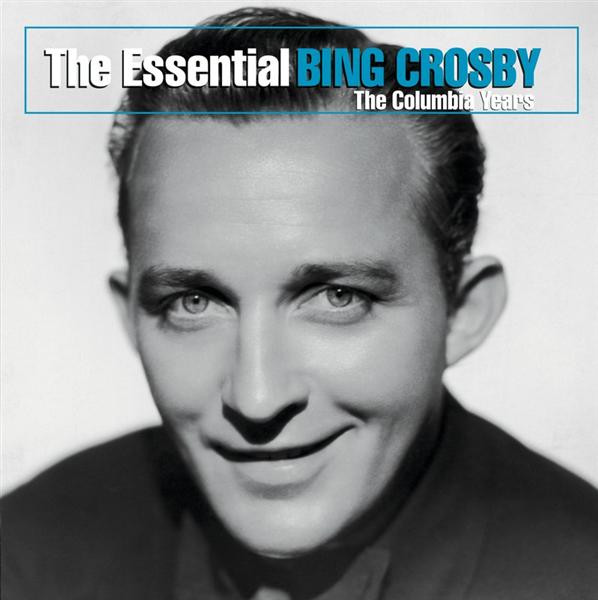 Bing Crosby - The Essential Bing Crosby: The Columbia Years