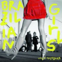 Brazilian Girls - Talk To La Bomb