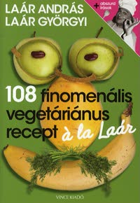 108 Finomenális Vegetáriánus Recept Á La Laár (KÖNYV)