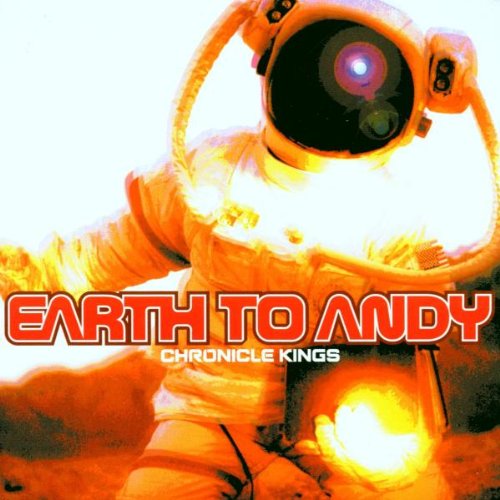 Earth To Andy - Chronicle Kings