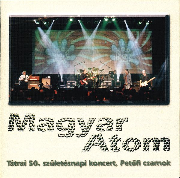 Magyar Atom – Tátrai 50. Születésnapi Koncert, Petőfi Csarnok (CD)