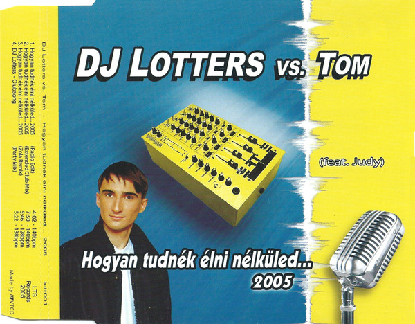 DJ Lotters vs. Tom - Hogyan Tudnék Élni Nélküled… 2005