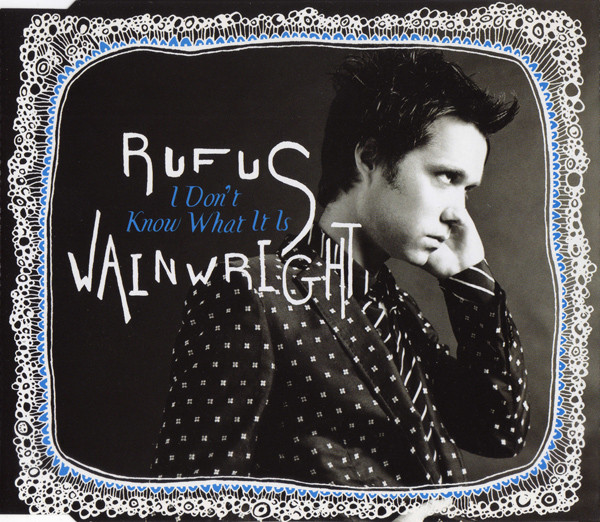 Rufus Wainwright – I Don’t Know What It Is (CDS)