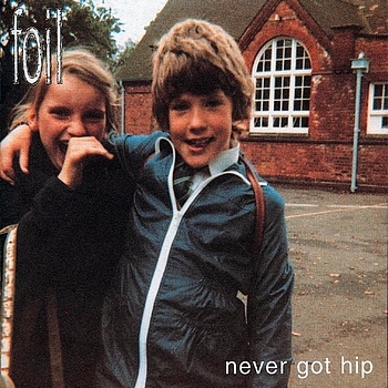 Foil - Never Got Hip