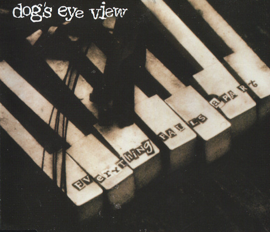 Dog's Eye View - Everything Falls Apart