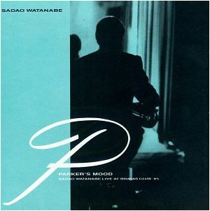 Sadao Watanabe - Parker’s Mood: Live At Bravas Club ’85