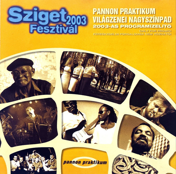 Válogatás – Sziget Fesztivál 2003: Pannon Praktikum Világzenei Nagyszínpad 2 (CD)