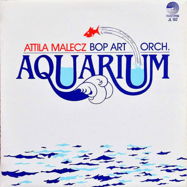 Malecz Attila Bop Art Orchestra - Aquarium