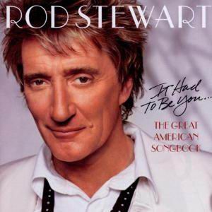 Rod Stewart - The Great American Songbook Vol.1: It Had To Be You…