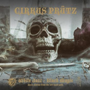 Cirkus Prütz – White Jazz – Black Magic (CD)