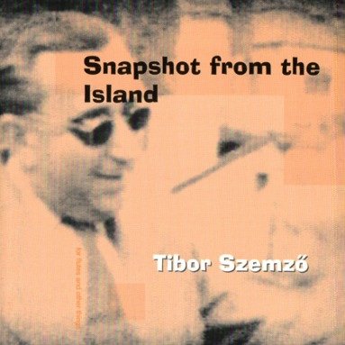 Szemző Tibor - Snapshot From The Island