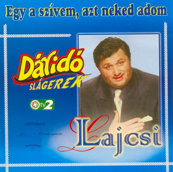 Lagzi Lajcsi - Egy A Szívem, Azt Neked Adom