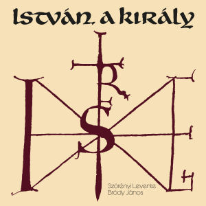 Musical [Szörényi Levente & Bródy János] - István, A Király