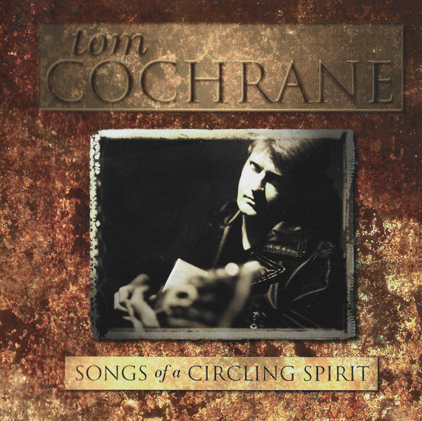 Tom Cochrane – Songs Of A Circling Spirit (CD)