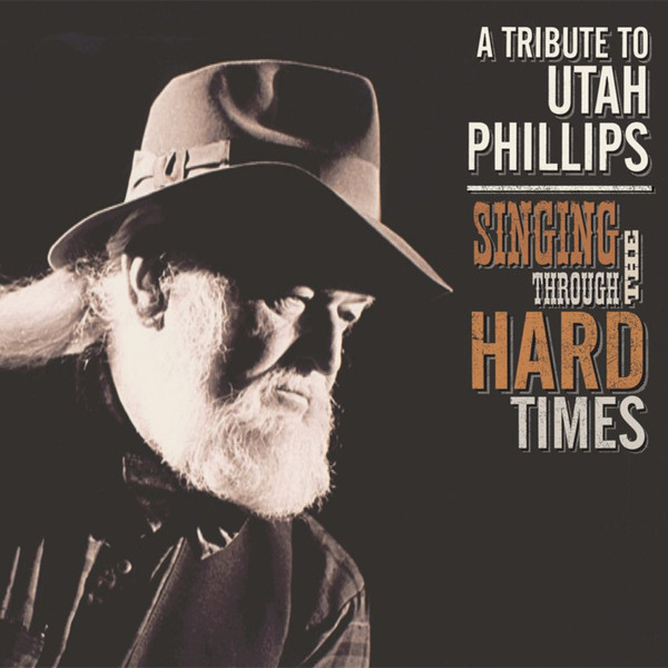 Válogatás - Singing Through The Hard Times: A Tribute To Utah Phillips