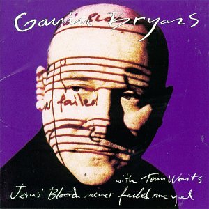 Gavin Bryars & Tom Waits – Jesus’ Blood Never Failed Me Yet (CD)