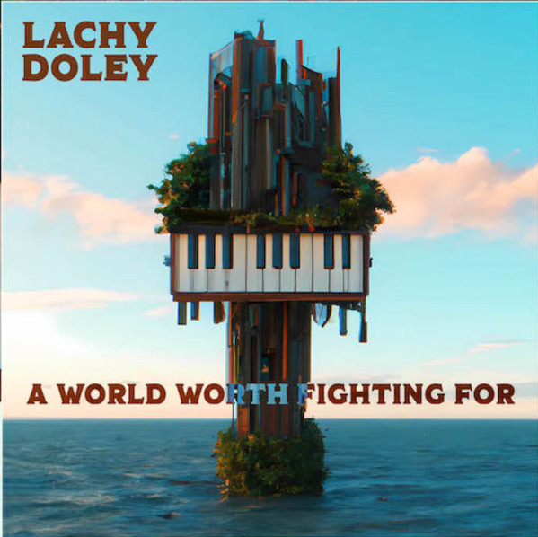Lachy Doley - A World Worth Fighting For