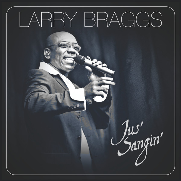 Larry Braggs – Jus’ Sangin’ (CD)