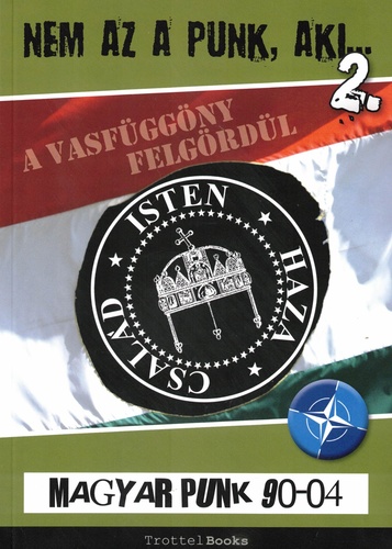 Nem Az A Punk, Aki…: Magyar Punk 90-04 (KÖNYV)