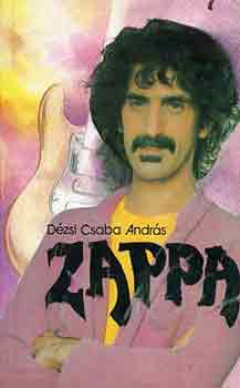 Frank Zappa – Dézsi Csaba András: Zappa És Az Ötlet Szülőanyjai (KÖNYV)