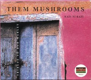 Them Mushrooms – Kazi Ni Kazi: Tribute To Bob Marley (CD)