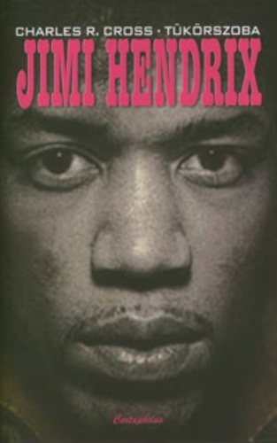 Jimi Hendrix – Charles R. Cross: Tükörszoba – Jimi Hendrix Élete (KÖNYV)