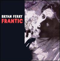 Bryan Ferry – Frantic (CD)