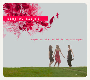 Bognár Szilvia & Herczku Ágnes & Szalóki Ágnes – Szájról Szájra (CD)