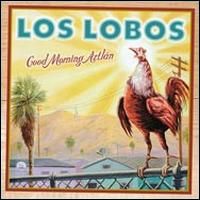 Los Lobos - Good Morning Aztlán