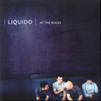 Liquido - At The Rocks