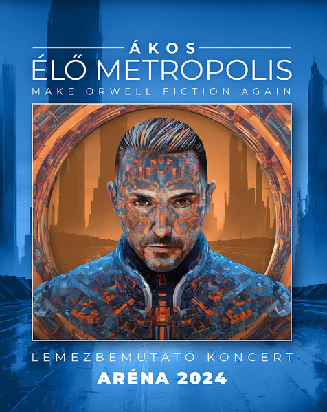 Ákos - Élő Metropolis: Lemezbemutató Koncert Aréna 2024
