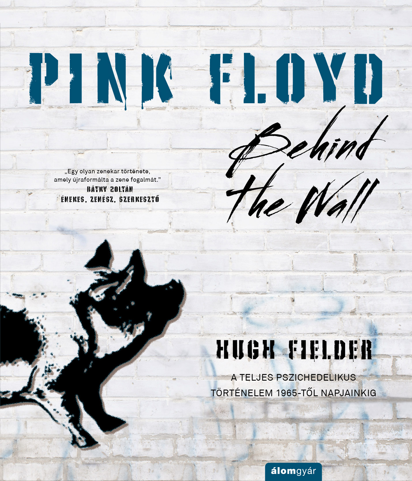 Pink Floyd – Hugh Fielder: Behind The Wall – A Teljes Pszichedelikus Történel (KÖNYV)
