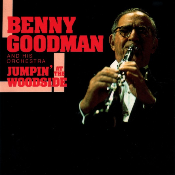 Benny Goodman - Jumpin’ At The Woodside