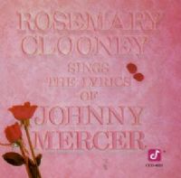 Rosemary Clooney - Sings The Lyrics Of Johnny Mercer