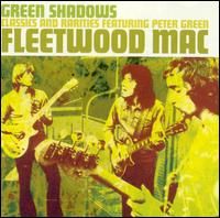 Fleetwood Mac & Peter Green – Green Shadows: Classics And Rarities (CD)