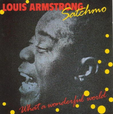 Louis Armstrong - Satchmo: What A Wonderful World