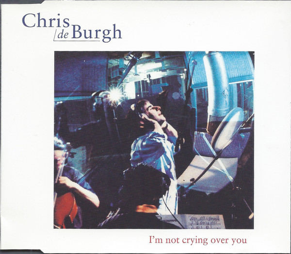 Chris De Burgh - I’m Not Crying Over You